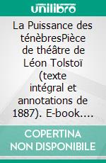 La Puissance des ténèbresPièce de théâtre de Léon Tolstoï (texte intégral et annotations de 1887). E-book. Formato EPUB ebook di léon tolstoï