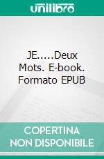 JE.....Deux Mots. E-book. Formato EPUB ebook