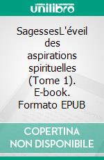 SagessesL'éveil des aspirations spirituelles (Tome 1). E-book. Formato EPUB ebook di Ahmad Ibn Ajibah