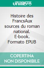 Histoire des FrancsAux sources du roman national. E-book. Formato EPUB ebook di Grégoire de Tours