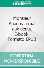 Monsieur Ananas a mal aux dents. E-book. Formato EPUB ebook di Nathalie Antien