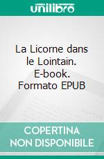 La Licorne dans le Lointain. E-book. Formato EPUB ebook