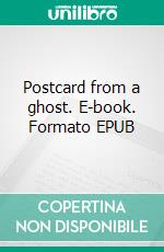 Postcard from a ghost. E-book. Formato EPUB ebook