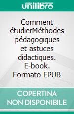 Comment étudierMéthodes pédagogiques et astuces didactiques. E-book. Formato EPUB ebook di Bertrand Hourcade