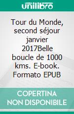 Tour du Monde, second séjour janvier 2017Belle boucle de 1000 kms. E-book. Formato EPUB ebook di Jean Claude Mettefeu