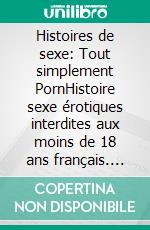 Histoires de sexe: Tout simplement PornHistoire sexe érotiques interdites aux moins de 18 ans français. E-book. Formato EPUB ebook