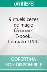 9 rituels celtes de magie féminine. E-book. Formato EPUB ebook