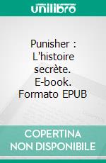 Punisher : L'histoire secrète. E-book. Formato EPUB ebook