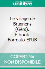 Le village de Brugnens (Gers). E-book. Formato EPUB ebook di Pierre Léoutre