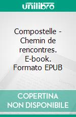 Compostelle - Chemin de rencontres. E-book. Formato EPUB ebook