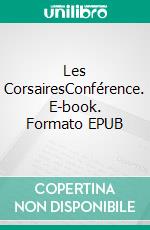 Les CorsairesConférence. E-book. Formato EPUB ebook di Pierre Soudry