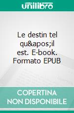 Le destin tel qu&apos;il est. E-book. Formato EPUB ebook