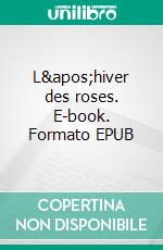 L'hiver des roses. E-book. Formato EPUB ebook di Stéphane Turrier