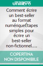 Comment écrire un best-seller au format numériqueÉtapes simples pour écrire un best-seller non-fictionnel. E-book. Formato EPUB ebook di Daniel Kern