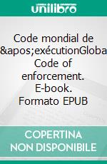 Code mondial de l'exécutionGlobal Code of enforcement. E-book. Formato EPUB ebook di UIHJ Publishing