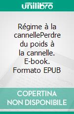 Régime à la cannellePerdre du poids à la cannelle. E-book. Formato EPUB ebook