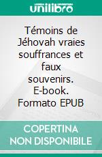 Témoins de Jéhovah vraies souffrances et faux souvenirs. E-book. Formato EPUB ebook