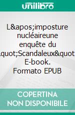 L&apos;imposture nucléaireune enquête du &quot;Scandaleux&quot;. E-book. Formato EPUB ebook