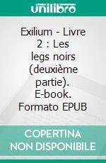 Exilium - Livre 2 : Les legs noirs (deuxième partie). E-book. Formato EPUB