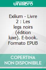 Exilium - Livre 2 : Les legs noirs (édition luxe). E-book. Formato EPUB ebook