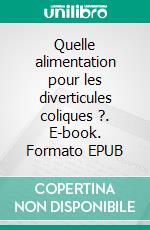 Quelle alimentation pour les diverticules coliques ?. E-book. Formato EPUB ebook