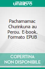 Pachamamac Churinkuna au Perou. E-book. Formato EPUB ebook