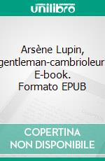 Arsène Lupin, gentleman-cambrioleur. E-book. Formato EPUB ebook