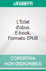 L'Eclat d'obus. E-book. Formato EPUB ebook