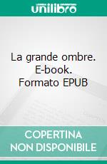 La grande ombre. E-book. Formato EPUB ebook di Arthur Conan Doyle