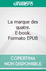 La marque des quatre. E-book. Formato EPUB ebook di Arthur Conan Doyle