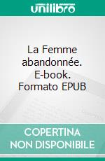 La Femme abandonnée. E-book. Formato EPUB ebook