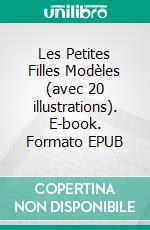 Les Petites Filles Modèles (avec 20 illustrations). E-book. Formato EPUB ebook di Comtesse de Ségur