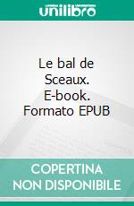 Le bal de Sceaux. E-book. Formato EPUB ebook di Honoré de Balzac