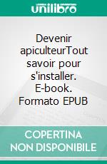 Devenir apiculteurTout savoir pour s'installer. E-book. Formato EPUB ebook