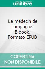 Le médecin de campagne. E-book. Formato EPUB ebook di Honoré de Balzac