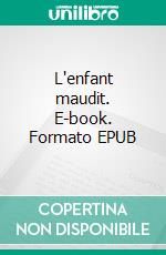 L'enfant maudit. E-book. Formato EPUB ebook