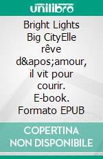 Bright Lights Big CityElle rêve d'amour, il vit pour courir. E-book. Formato EPUB ebook