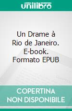 Un Drame à Rio de Janeiro. E-book. Formato EPUB ebook