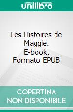 Les Histoires de Maggie. E-book. Formato EPUB ebook