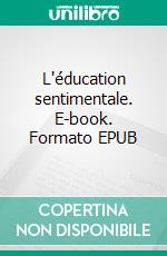 L'éducation sentimentale. E-book. Formato EPUB ebook di Gustave Flaubert