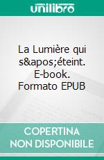 La Lumière qui s&apos;éteint. E-book. Formato EPUB ebook