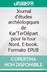 Journal d'études archéologiques de Kar'TerDépart pour la tour Nord. E-book. Formato EPUB ebook di Jean