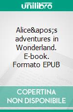 Alice's adventures in Wonderland. E-book. Formato EPUB ebook di Lewis Carroll