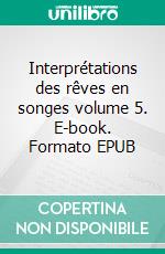 Interprétations des rêves en songes volume 5. E-book. Formato EPUB ebook di Karine Poyet