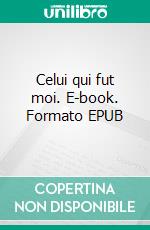 Celui qui fut moi. E-book. Formato EPUB