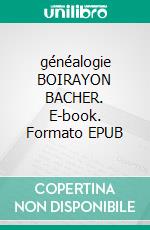 généalogie BOIRAYON BACHER. E-book. Formato EPUB