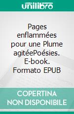 Pages enflammées pour une Plume agitéePoésies. E-book. Formato EPUB ebook di Aurélie Mathilde Paulus