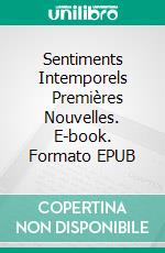 Sentiments Intemporels         Premières Nouvelles. E-book. Formato EPUB ebook