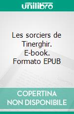 Les sorciers de Tinerghir. E-book. Formato EPUB ebook