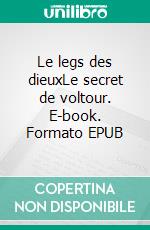 Le legs des dieuxLe secret de voltour. E-book. Formato EPUB ebook